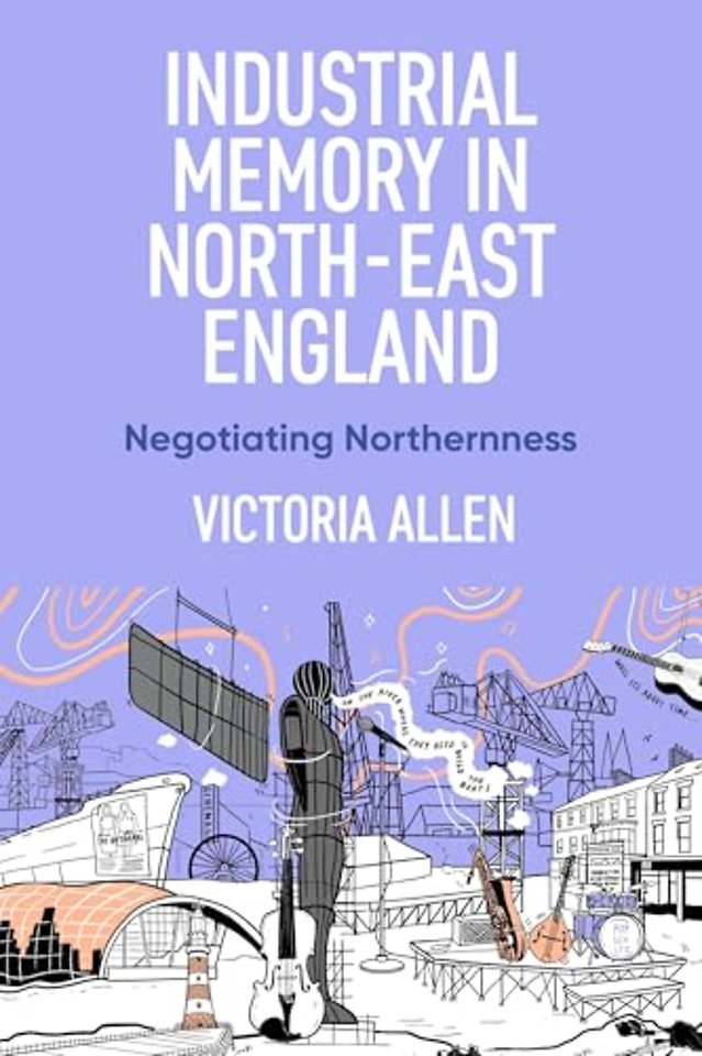 Industrial Memory in North East England