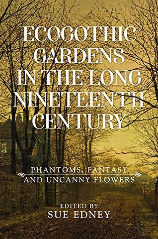 EcoGothic gardens in the long nineteenth century