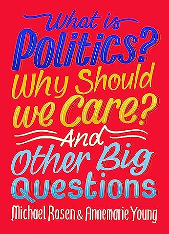 What Is Politics? Why Should we Care? And Other Big Questions