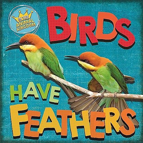 In the Animal Kingdom: Birds Have Feathers
