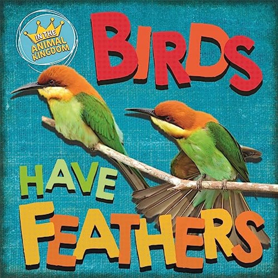 In the Animal Kingdom: Birds Have Feathers