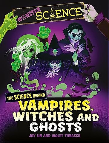 Monster Science: The Science Behind Vampires, Witches and Ghosts