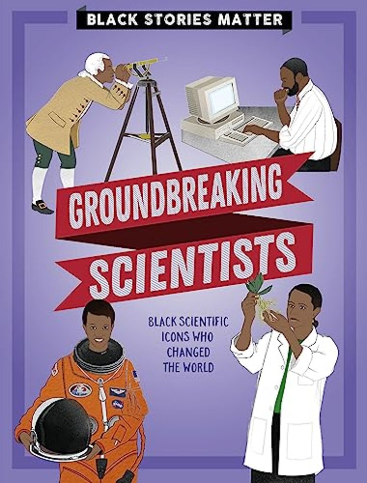 Black Stories Matter: Groundbreaking Scientists