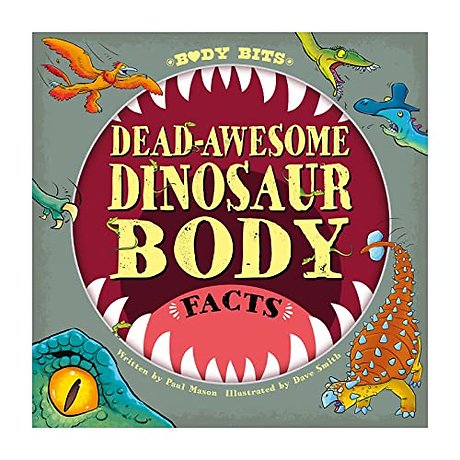 Body Bits: Dead-awesome Dinosaur Body Facts