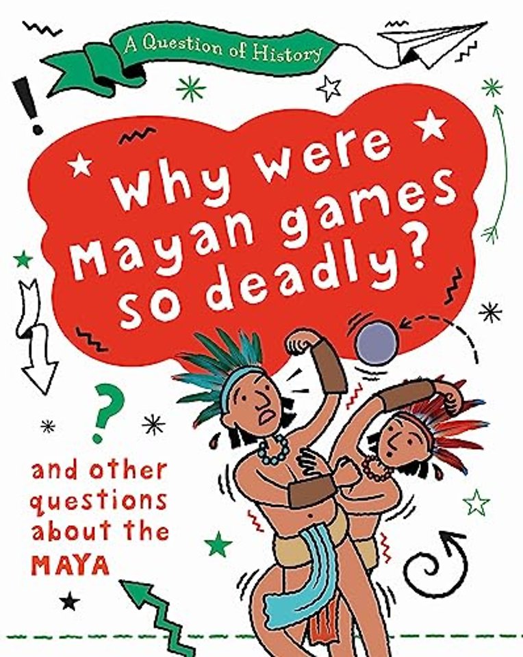 A Question of History: Why were Maya games so deadly? And other questions about the Maya