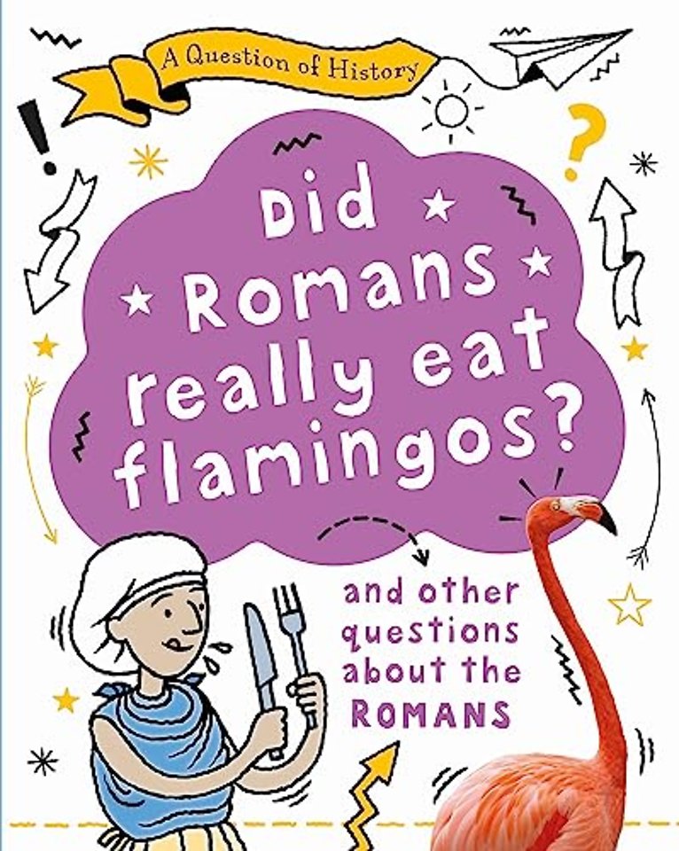 A Question of History: Did Romans really eat flamingos? And other questions about the Romans