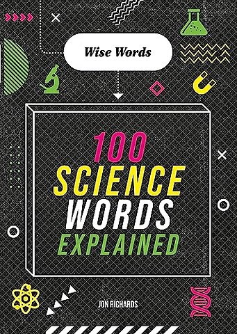 Wise Words: 100 Science Words Explained
