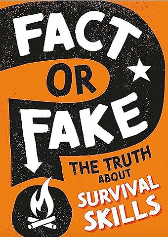 Fact or Fake?: The Truth About Survival Skills
