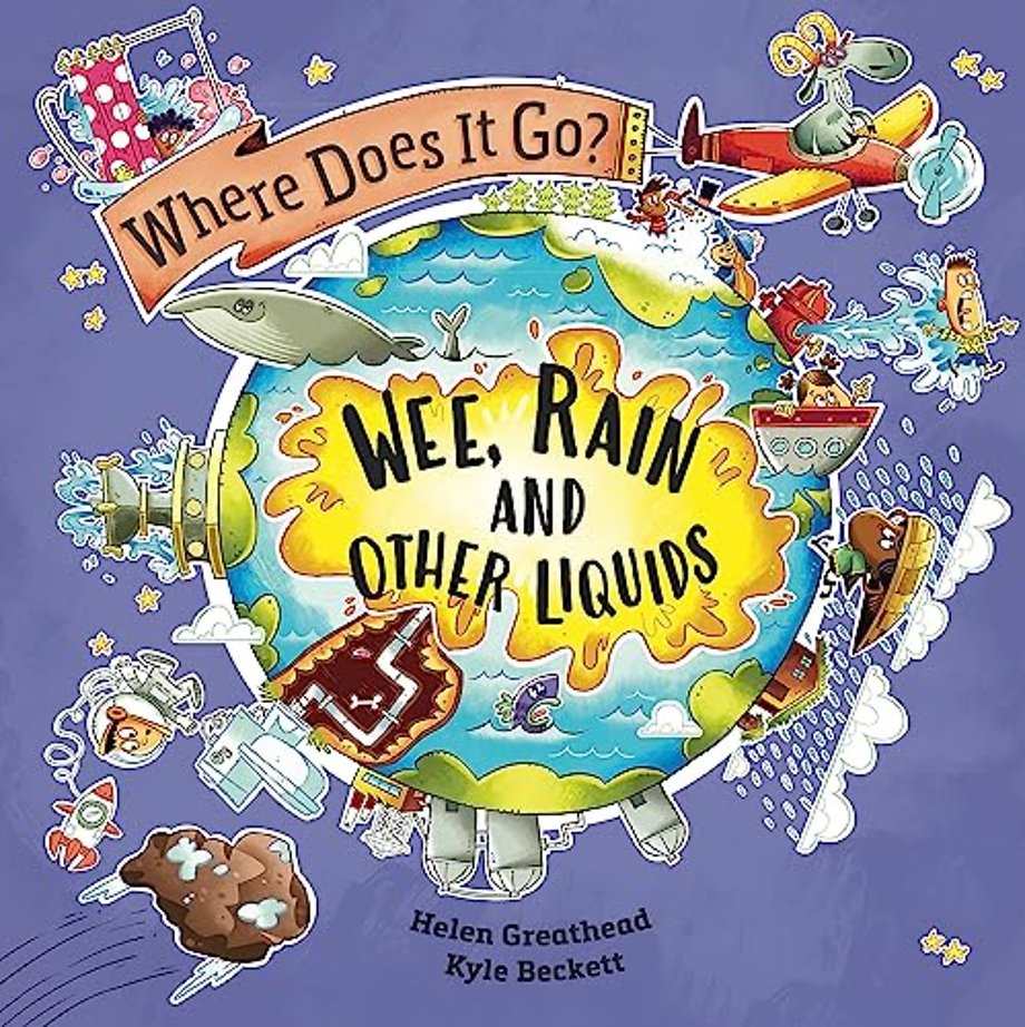 Where Does It Go?: Wee, Rain and Other Liquids