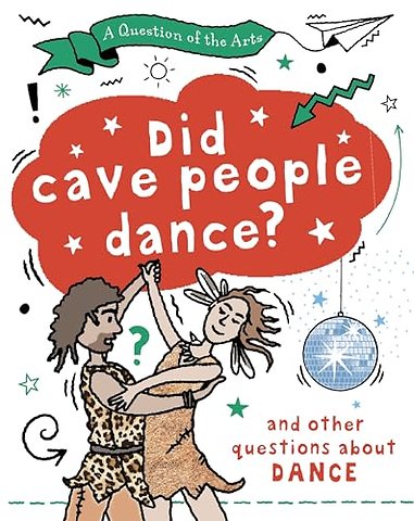 A Question of the Arts: Did Cave People Dance? (and other questions about dance)