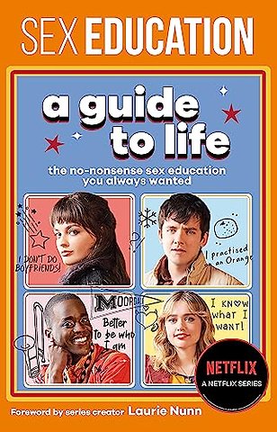 Sex Education: A Guide To Life - The Official Netflix Show Companion