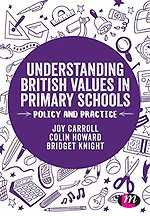 Understanding British Values in Primary Schools: Policy and practice