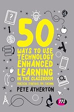 50 Ways to Use Technology Enhanced Learning in the Classroom