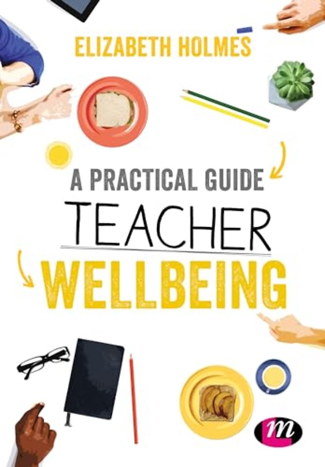 A Practical Guide to Teacher Wellbeing