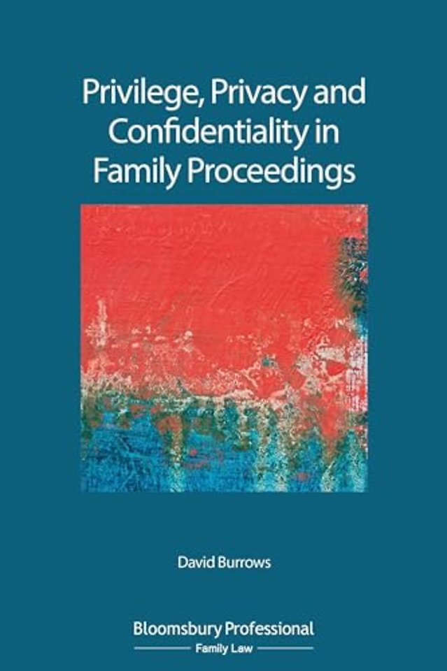 Privilege, Privacy and Confidentiality in Family Proceedings