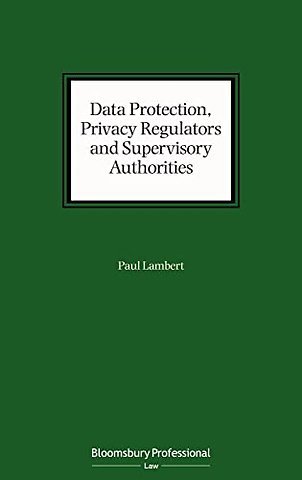 Data Protection, Privacy Regulators and Supervisory Authorities