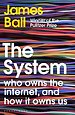 The System - Who Owns the Internet, and How It Owns Us The System - Who Owns the Internet, and How It Owns Us