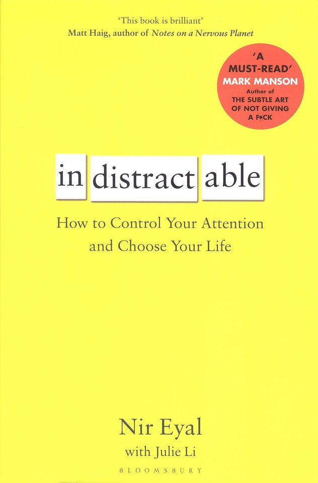 Indistractable: How to Control Your Attention and Choose Your Life Indistractable: How to Control Your Attention and Choose Your Life