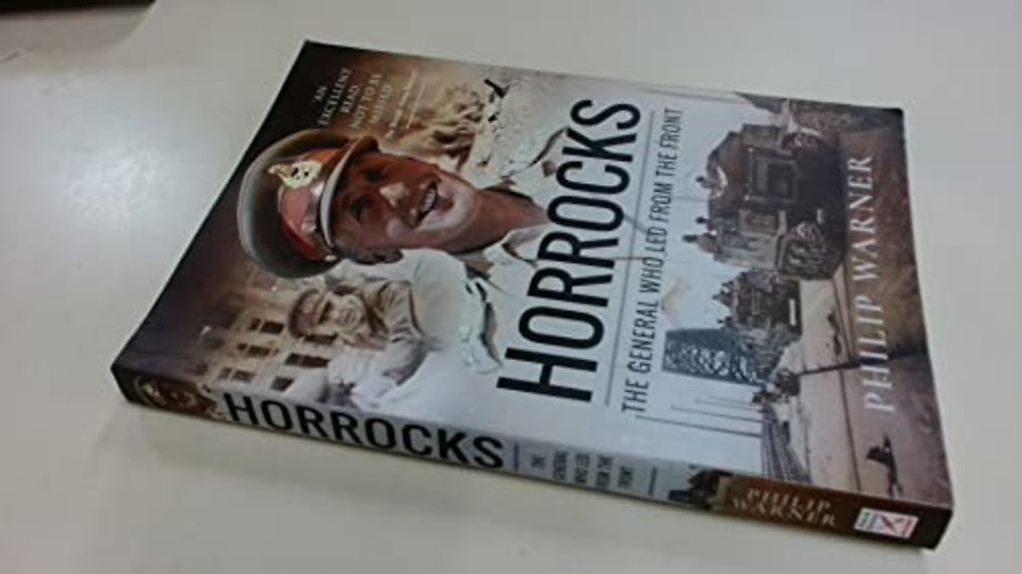 Horrocks, The General Who Led from the Front
