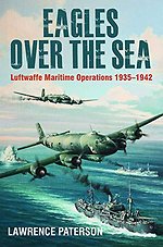Eagles over the Sea : Luftwaffe Maritime Operations 1939-1942