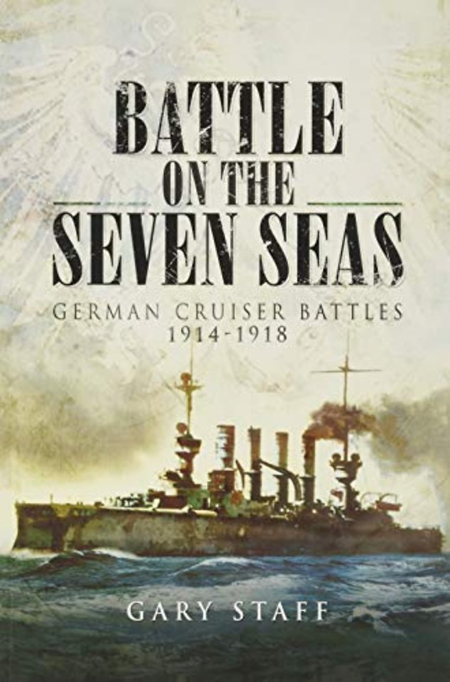 Battle on the Seven Seas: German Cruiser Battles 1914–1918