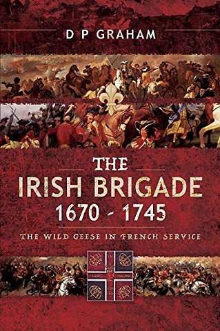 The Irish Brigade 1670-1745