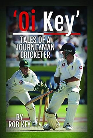 'Oi, Key' Tales of a Journeyman Cricketer