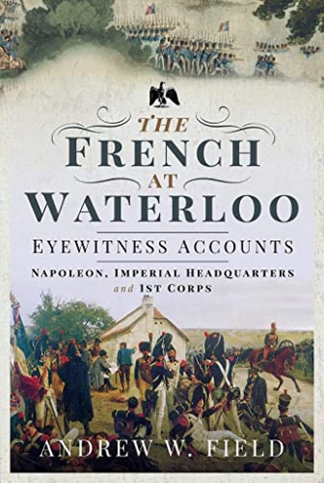 The French at Waterloo: Eyewitness Accounts