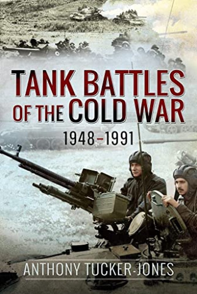 Tank Battles of the Cold War, 1948-1991