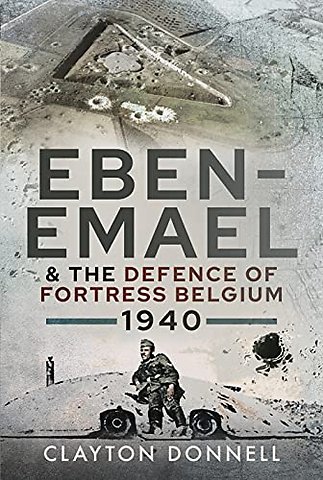 Eben-Emael and the Defence of Fortress Belgium, 1940