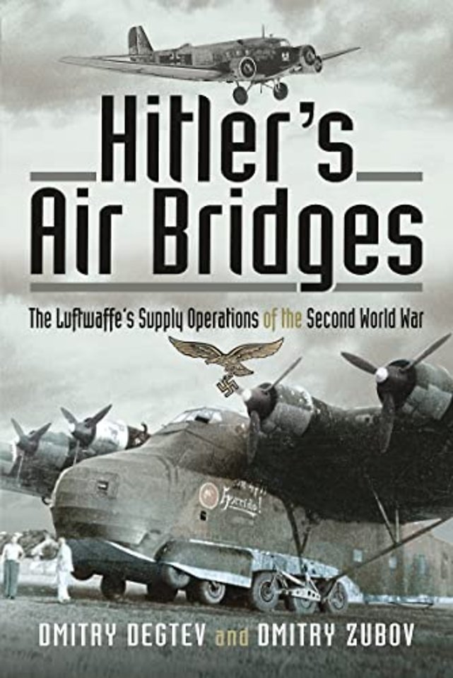 Hitler's Air Bridges : The Luftwaffe's Supply Operations of the Second World War