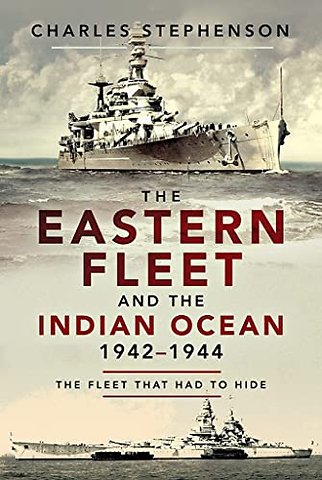 The Eastern Fleet and the Indian Ocean, 1942 1944