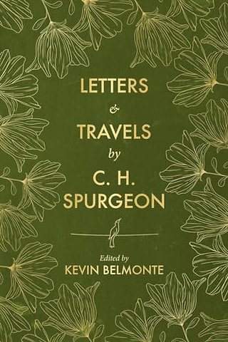 Letters and Travels By C. H. Spurgeon