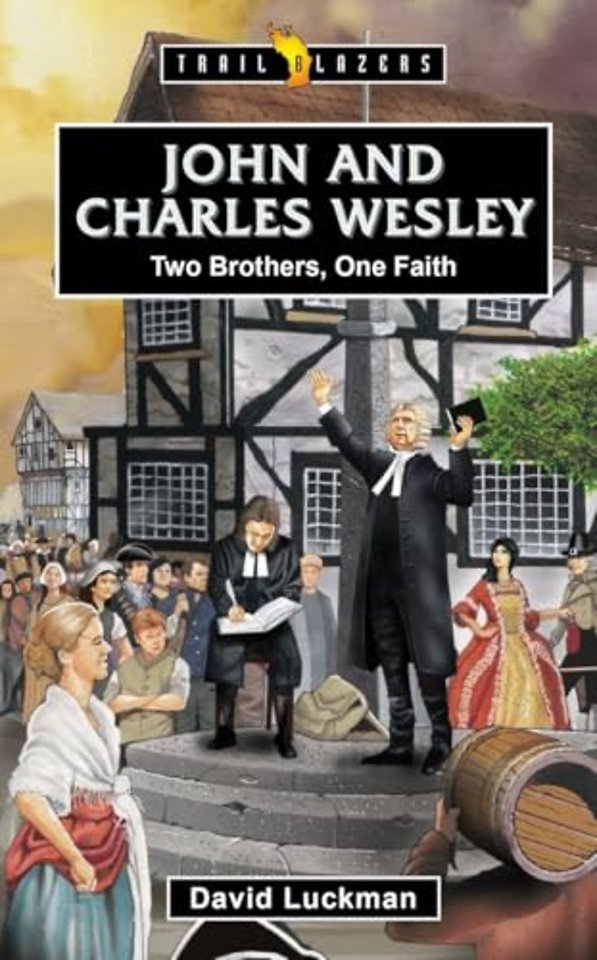 John and Charles Wesley: Two Brothers, One Faith