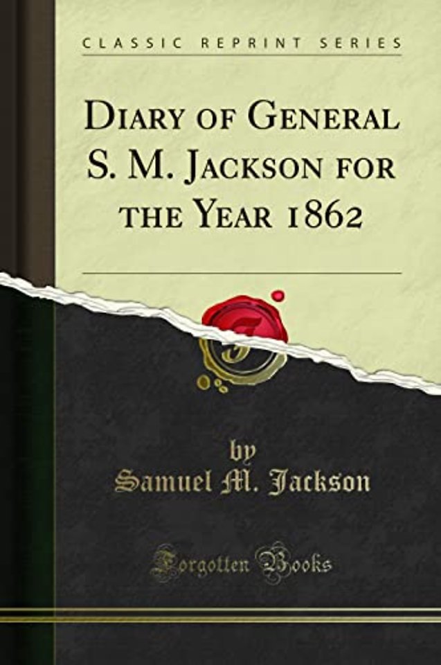 Diary of General S. M. Jackson for the Year 1862 (Classic Reprint)