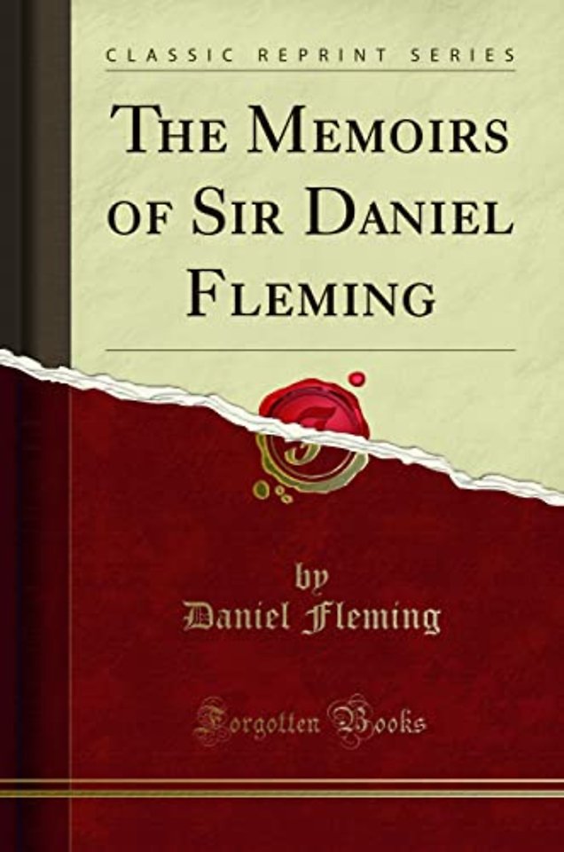 The Memoirs of Sir Daniel Fleming (Classic Reprint)