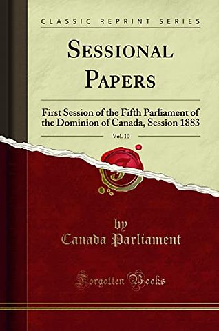 Sessional Papers, Vol. 10: First Session of the Fifth Parliament of the Dominion of Canada, Session 1883 (Classic Reprint)