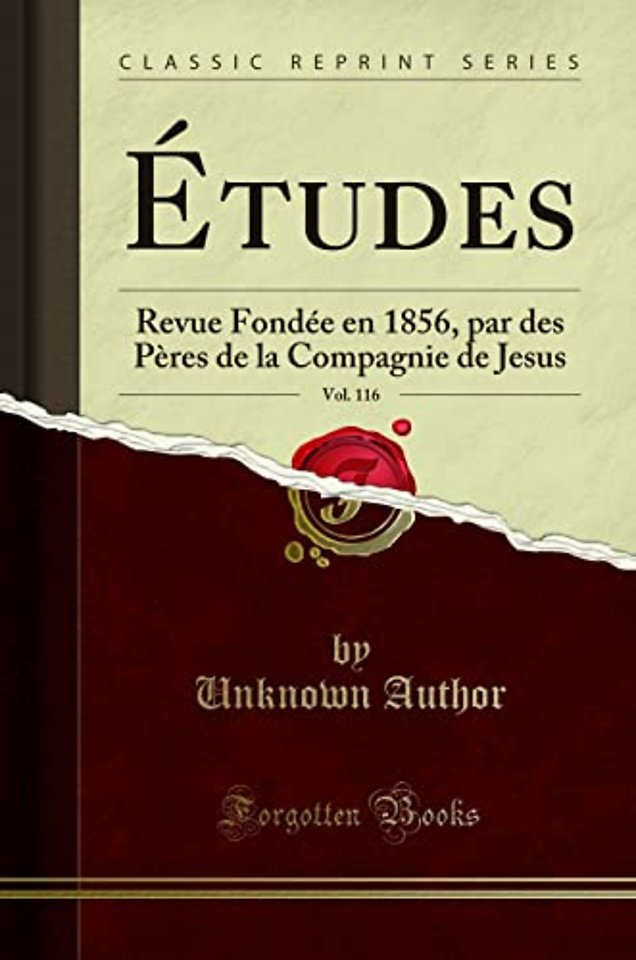 Etudes, Vol. 116: Revue Fondee en 1856, par des Peres de la Compagnie de Jesus (Classic Reprint)