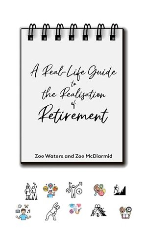 A Real-Life Guide to the Realisation of Retirement