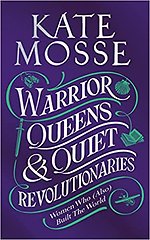 Warrior Queens & Quiet Revolutionaries