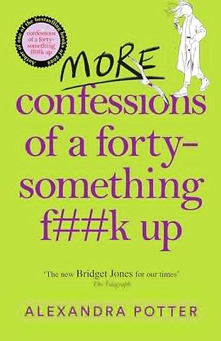 More Confessions of a Forty-Something F**k Up