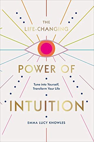 The Life-Changing Power of Intuition