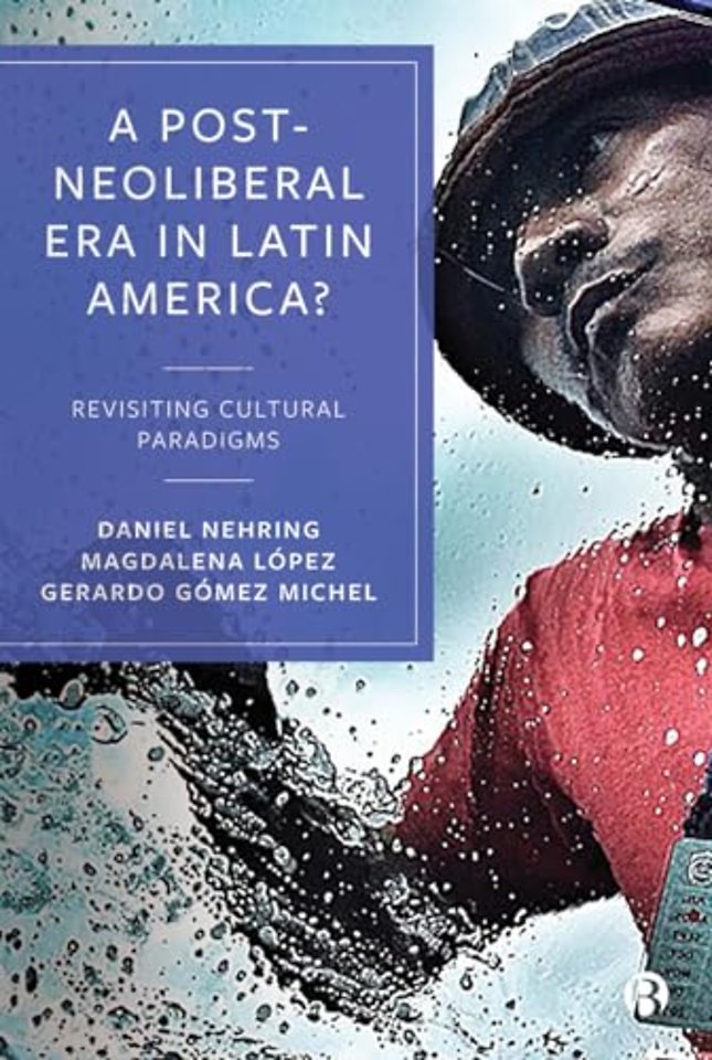 Post–Neoliberal Era in Latin America? – Revisiting cultural paradigms