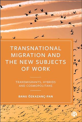 Transnational Migration and the New Subjects of – Transmigrants, Hybrids and Cosmopolitans