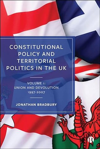 Constitutional Policy and Territorial Politics i – Volume 1: Union and Devolution 1997–2007