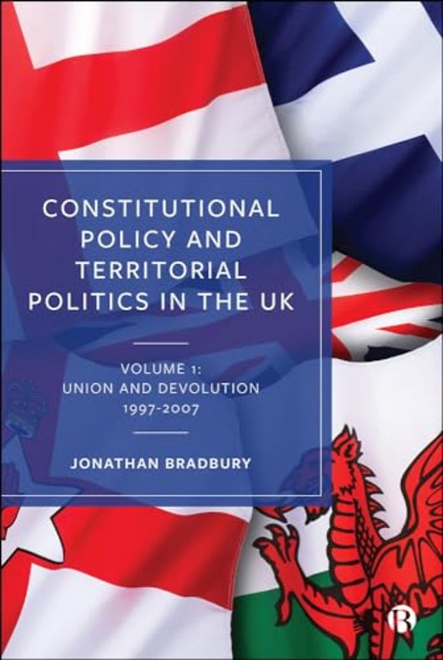 Constitutional Policy and Territorial Politics i – Volume 1: Union and Devolution 1997–2007