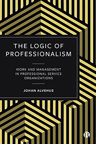 Logic of Professionalism – Work and Management in Professional Service Organizations