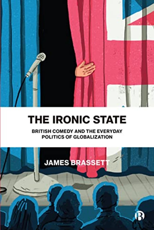 Ironic State – British Comedy and the Everyday Politics of Globalization