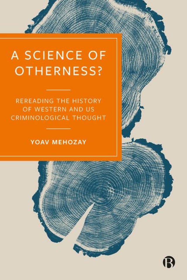 A Science of Otherness? – Rereading the History of  Western and US Criminological Thought