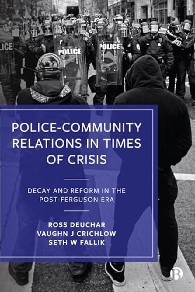Police–Community Relations in Times of Crisis – Decay and Reform in the Post–Ferguson Era